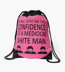 Lord Give Me The Confidence OF A Mediocre White Man Drawstring Bag