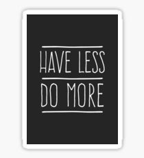 Have Less Do More Sticker
