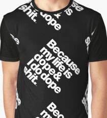 Because My Life is Dope - Kanye West Quote Graphic T-Shirt
