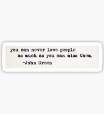 "You can never love people..." -John Green Sticker