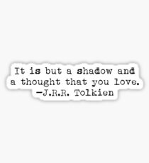 "It is but a shadow..." -J.R.R. Tolkien Sticker
