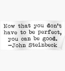 "...you can be good." -John Steinbeck Poster