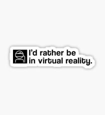 I'd Rather Be In Virtual Reality - Black Clean Sticker