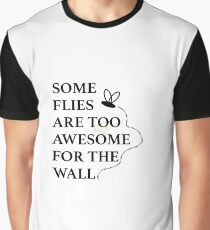 Some Flies are too Awesome for the Wall Graphic T-Shirt