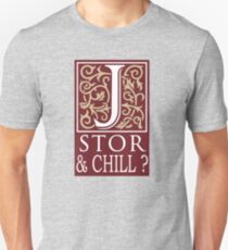JSTOR AND CHILL ? Unisex T-Shirt