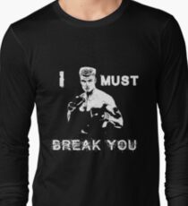 Ivan Drago Rocky I must break you Long Sleeve T-Shirt