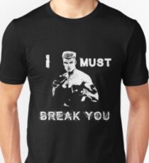 Ivan Drago Rocky I must break you Unisex T-Shirt