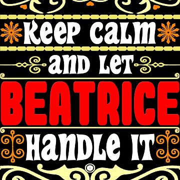 Keep Calm And Let Beatrice Handle It Beatrice name