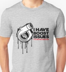 I have boost issues... Unisex T-Shirt