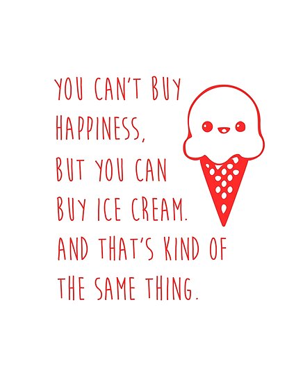 Ice Cream Happiness Poster By Musthaveitsfun Redbubble