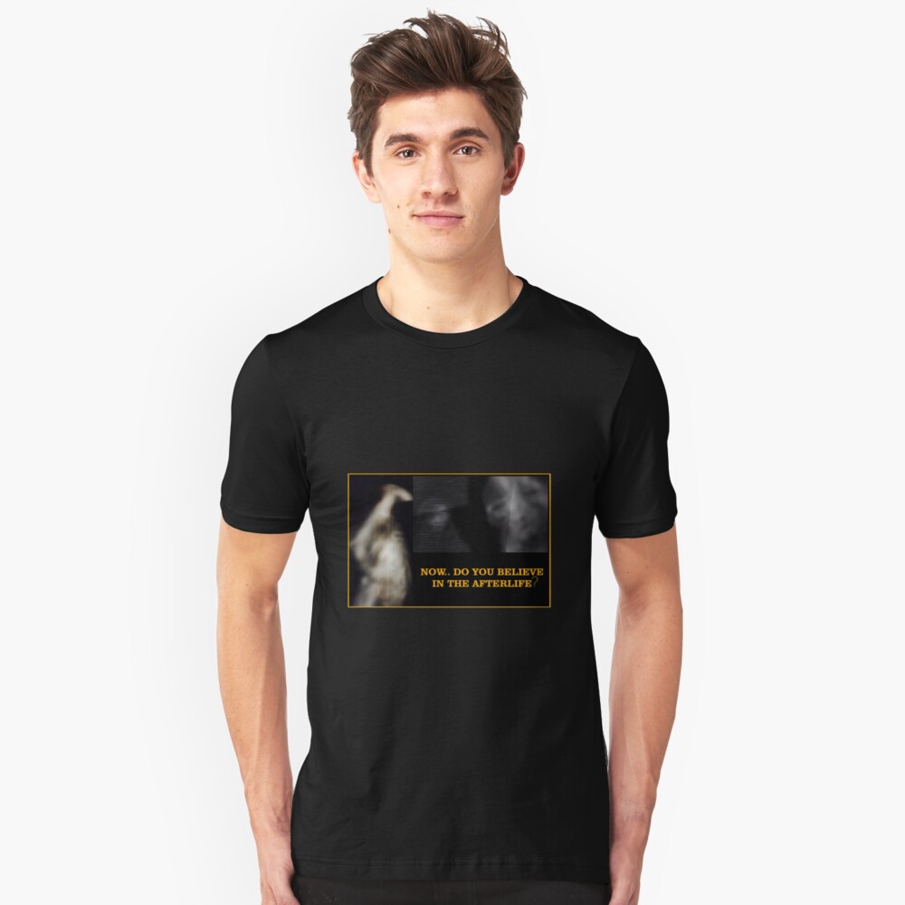 Now... Do You Believe In The Afterlife? Slim Fit T-Shirt