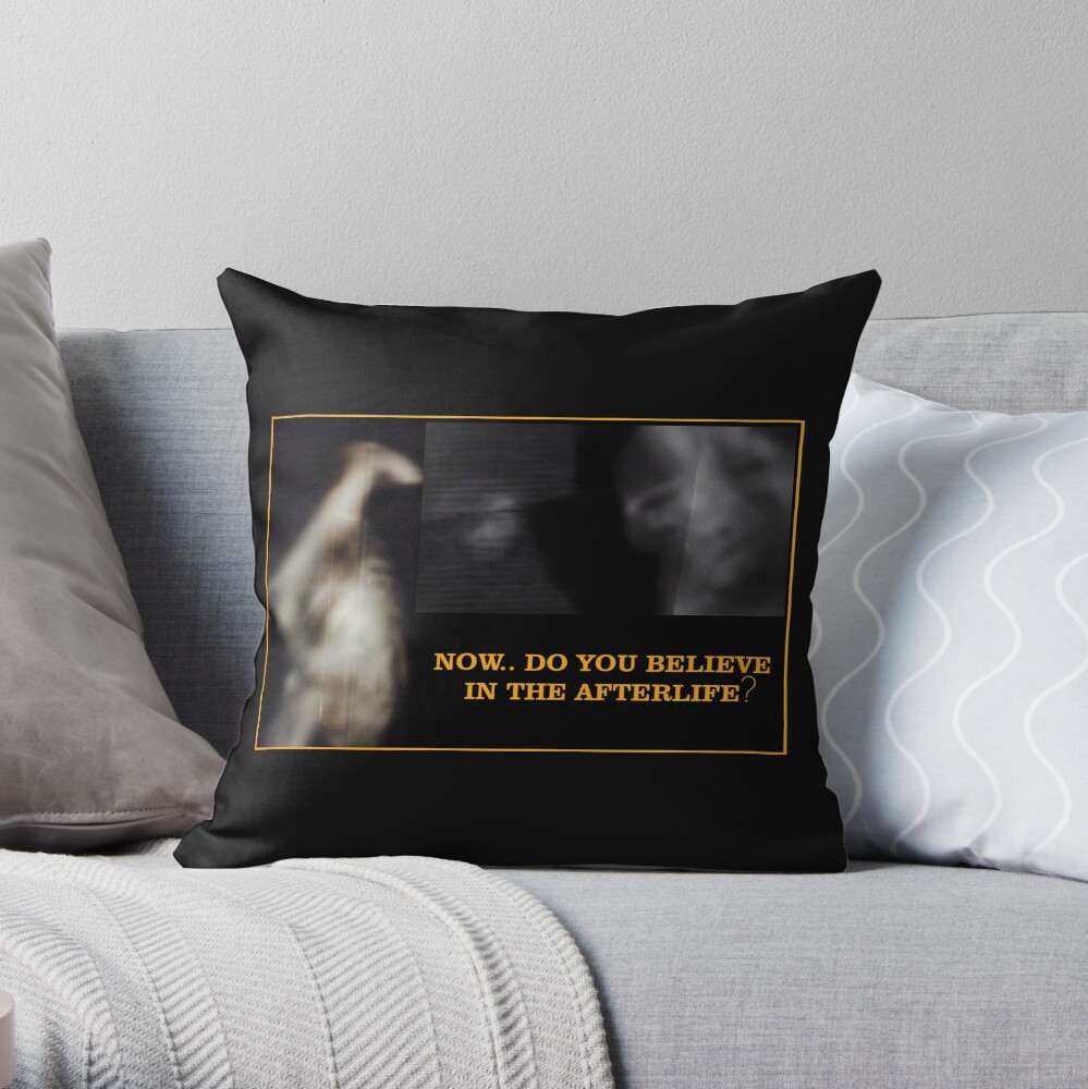 Now... Do You Believe In The Afterlife? Throw Pillow