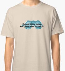The World is a Mess...Dr. Horrible Classic T-Shirt