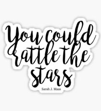 You Could Rattle The Stars Sticker