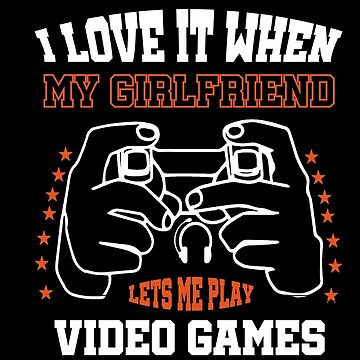 i love it when my girlfriend lets me play video games Magnet for