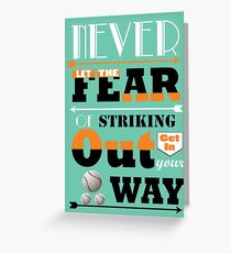 Never let the fear of striking out get in your way. Greeting Card