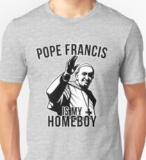 Pope Francis is My Homeboy Unisex T-Shirt