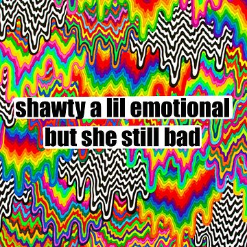 Shawty a lil emotional but she still bad Sticker by iconicole