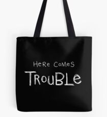 Here Comes Trouble Tote Bag