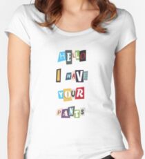 WSY: Hello, I have your pants. Women's Fitted Scoop T-Shirt