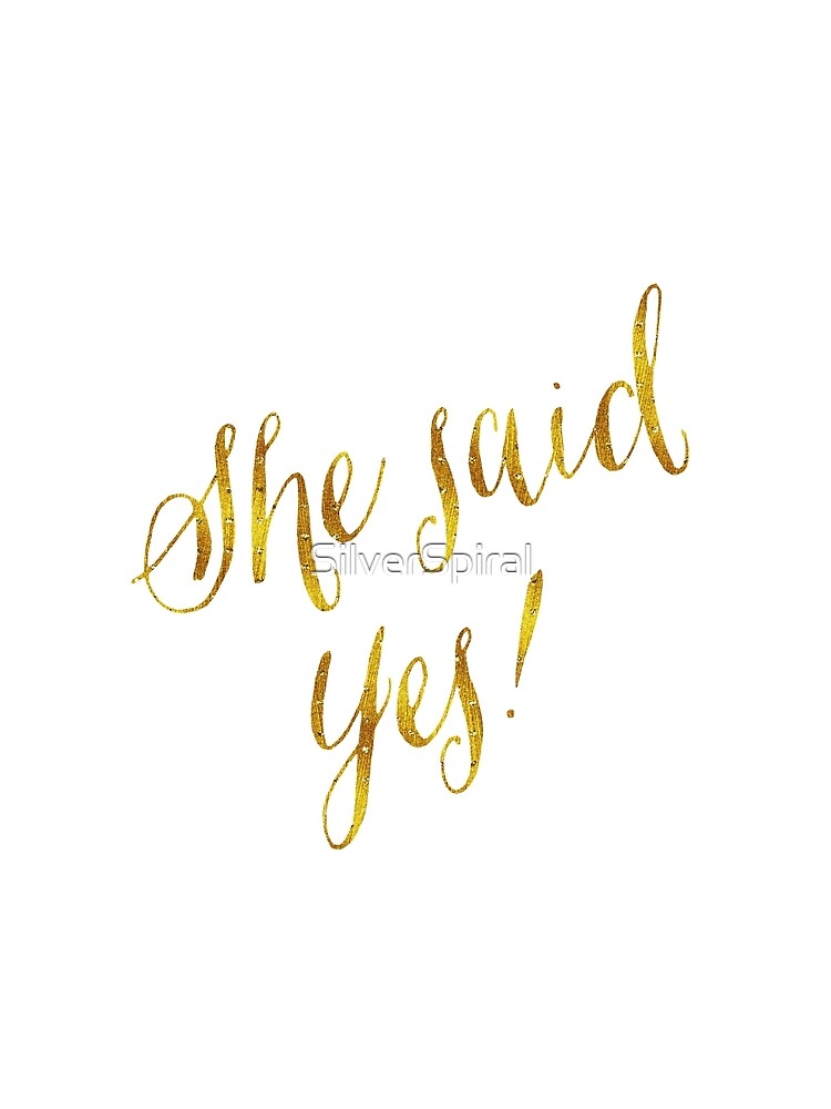 She Said Yes Gold Faux Foil Metallic Glitter Quote Isolated On White Background T Shirt By