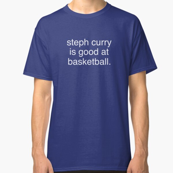 steph curry is good at basketball shirt