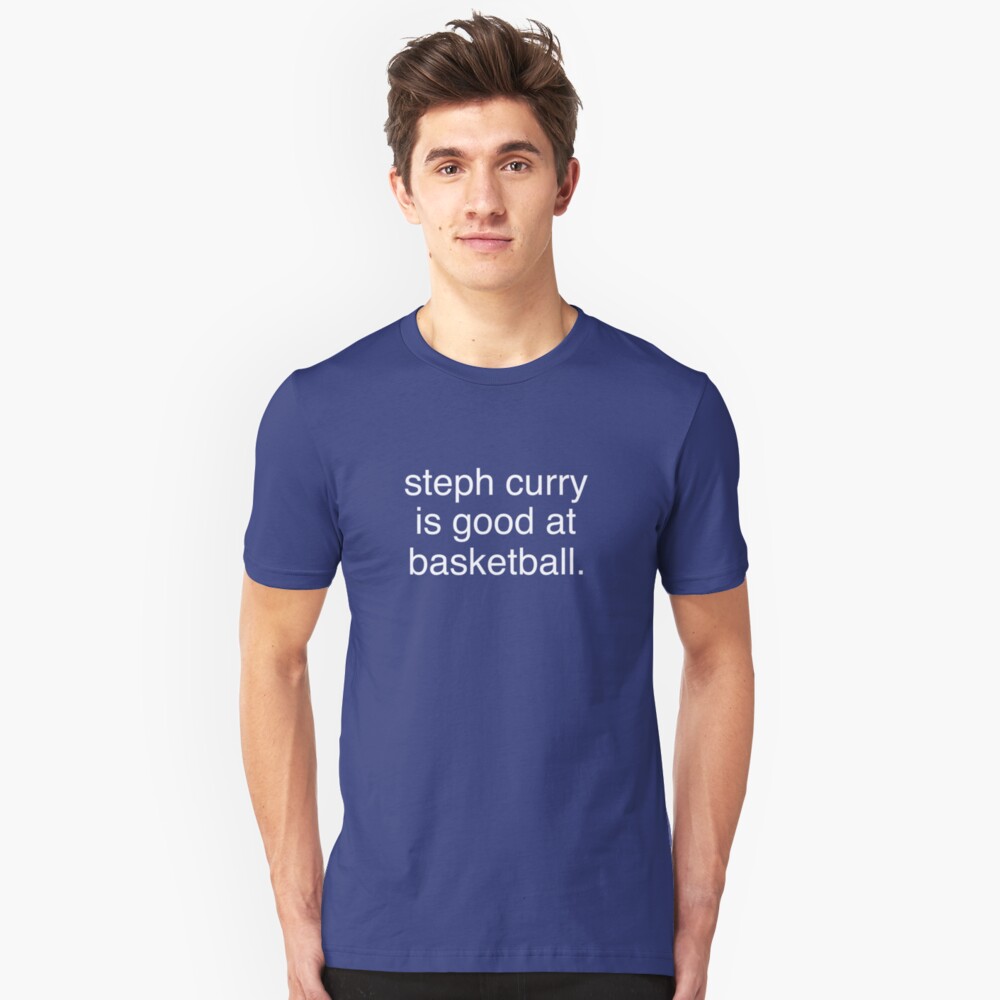 stephen curry is good at basketball shirt