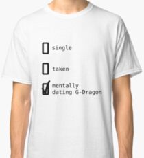 Mentally Dating G-Dragon - BIGBANG Classic T-Shirt