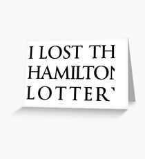 I Lost the Hamilton Lottery Greeting Card