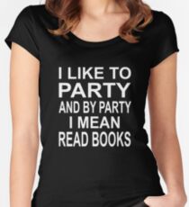 I Like To Party And By Party I Mean Read Books Women's Fitted Scoop T-Shirt