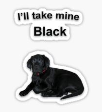 I'll Take Mine Black Sticker