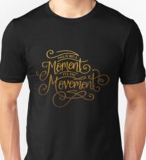 This Is Not A Moment, It's The Movement Unisex T-Shirt