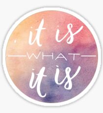It Is What It Is Sticker