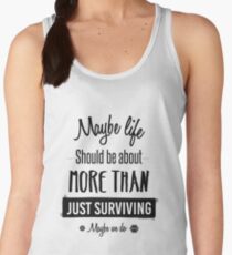 Maybe life should be about more than just surviving Women's Tank Top
