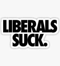 LIBERALS SUCK. Sticker