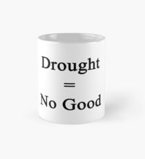 Drought = No Good Mug