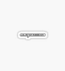 Lol Ur Not Robbie Kay Sticker