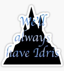We'll always have Idris Sticker
