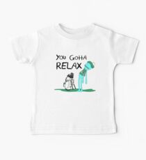 Mr. Meeseeks Quote T-shirt - You Gotta Relax - White Baby T-Shirt