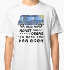 Funny Artist Pun Monet Degas Van Gogh Classic T-Shirt