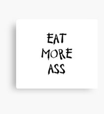 Eat More Ass Canvas Print