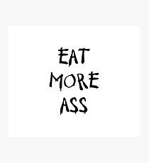 Eat More Ass Photographic Print