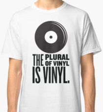 The Plural Of Vinyl Is Vinyl Classic T-Shirt