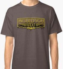 Would You Kindly Classic T-Shirt