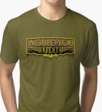 Would You Kindly Tri-blend T-Shirt