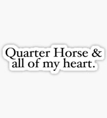 Quarter Horse & all of my heart. A horse, of course... Sticker