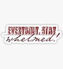 Everybody, Stay Whelmed! Sticker