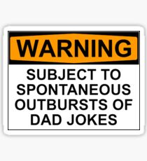 WARNING: SUBJECT TO SPONTANEOUS OUTBURSTS OF DAD JOKES Sticker