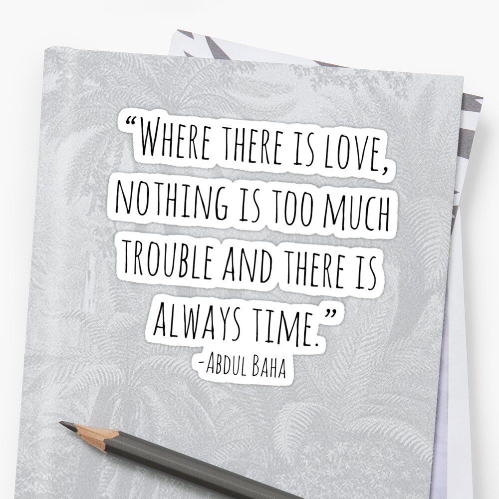 ''Where there is love, nothing is too much trouble and there is always ...