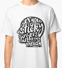 Get Your Sticky Fingers Out of my Head Classic T-Shirt